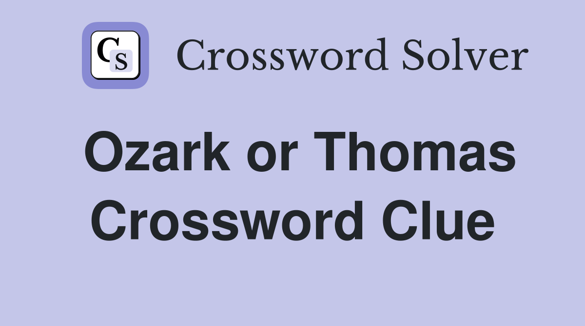 Ozark or Thomas Crossword Clue