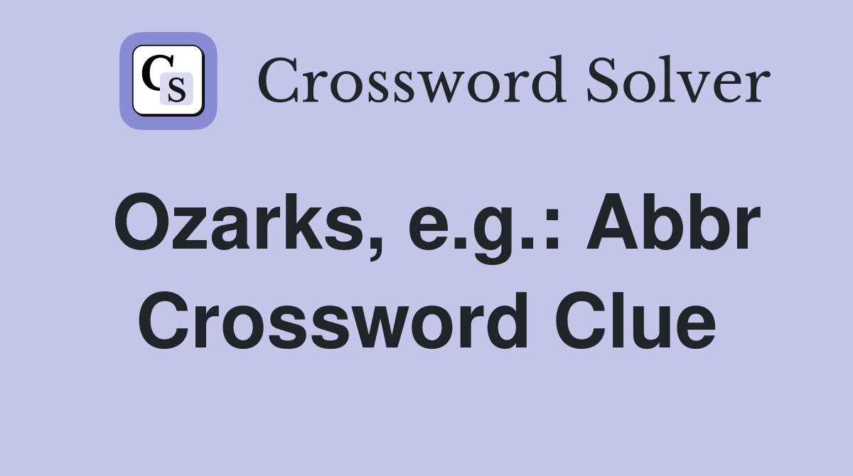 Ozarks, e.g.: Abbr Crossword Clue