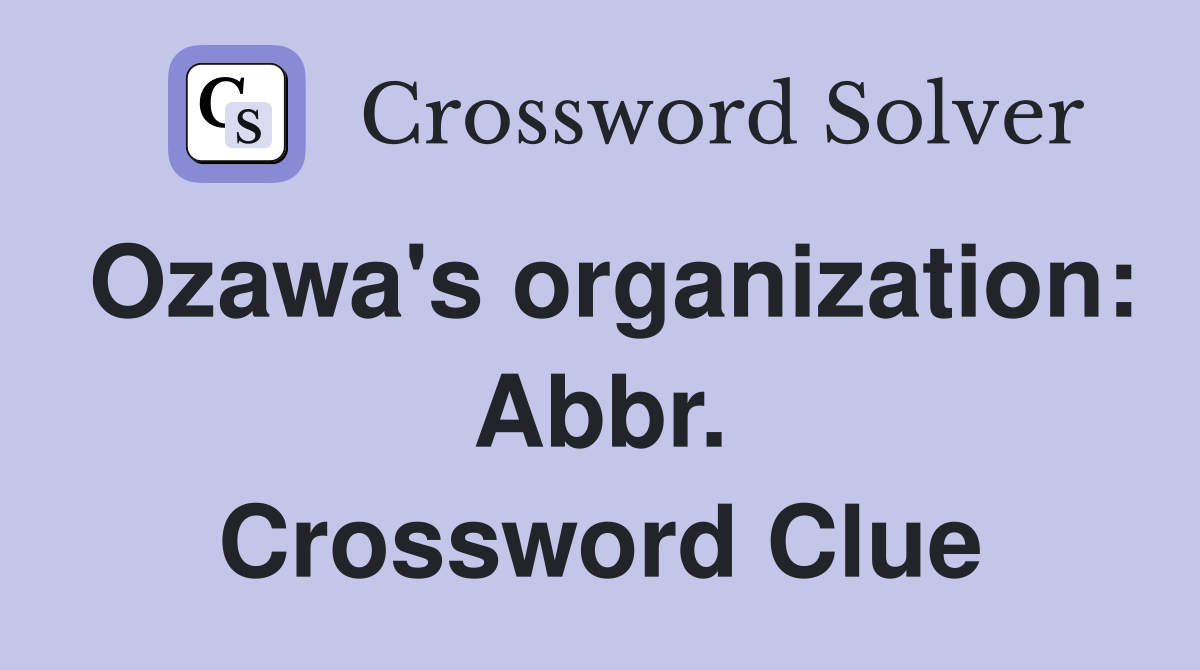Ozawa's organization: Abbr. Crossword Clue