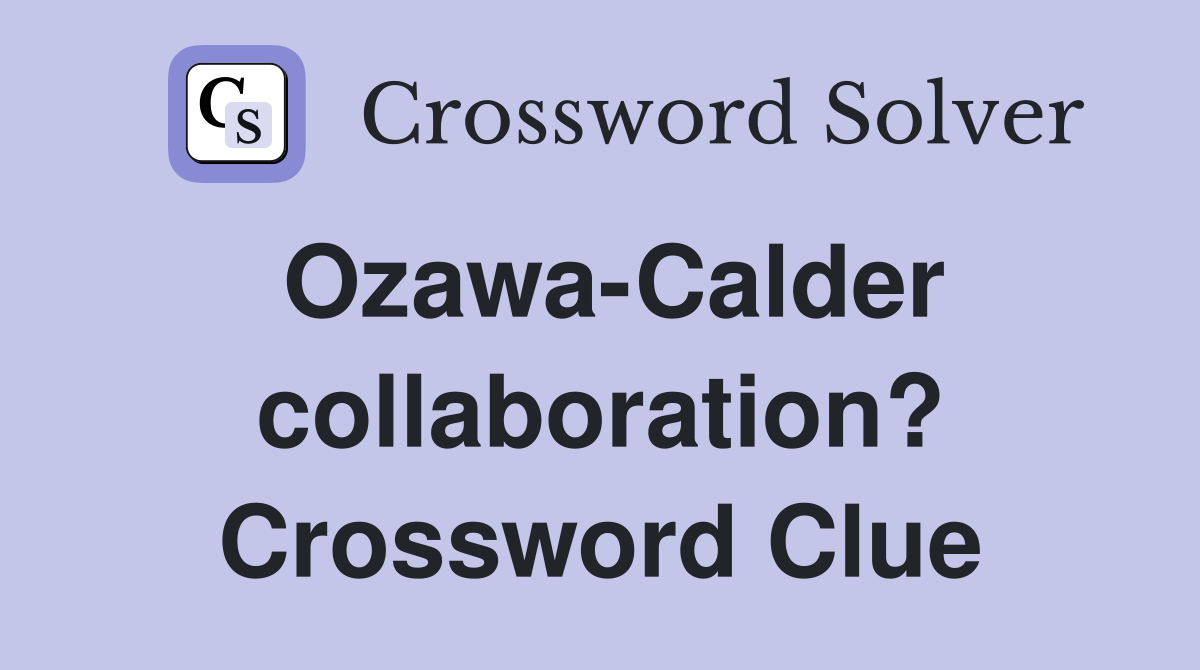 Ozawa-Calder collaboration? Crossword Clue