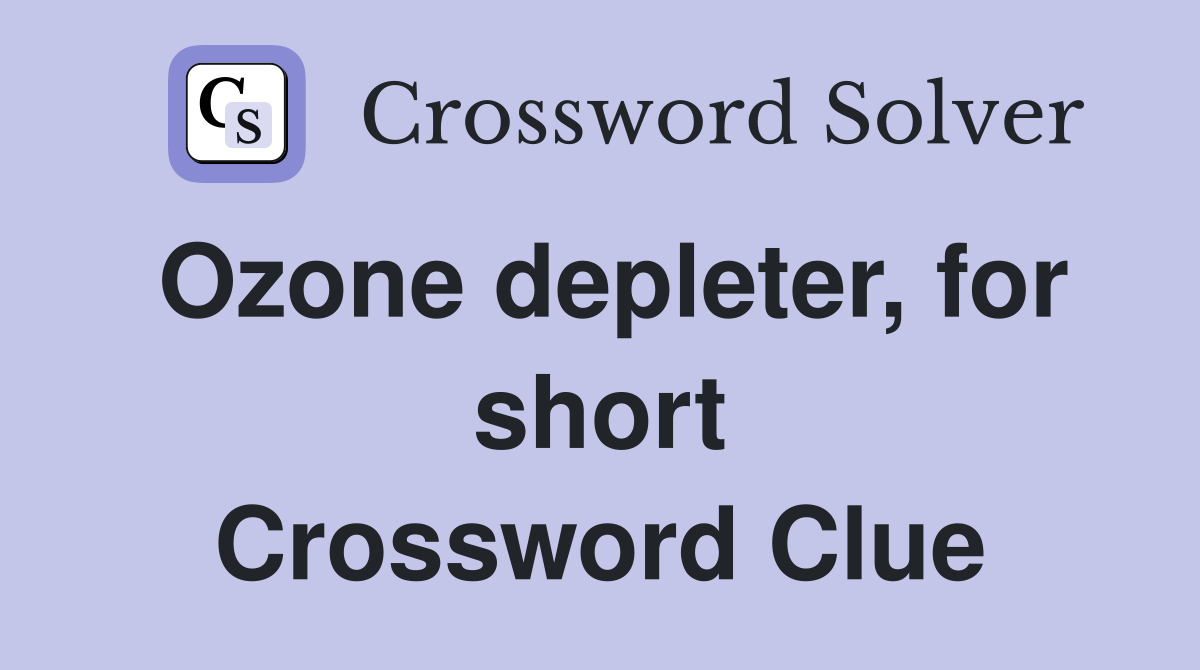 Ozone depleter, for short Crossword Clue