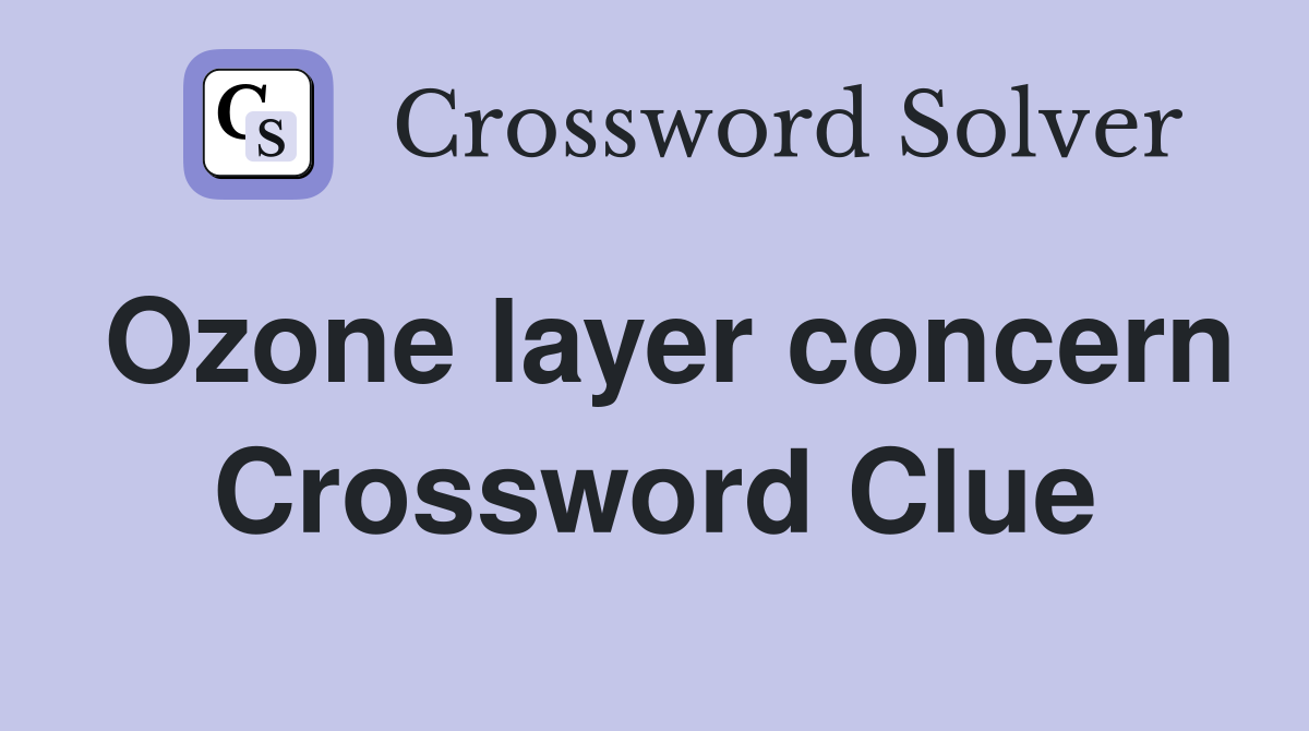 Ozone layer concern Crossword Clue