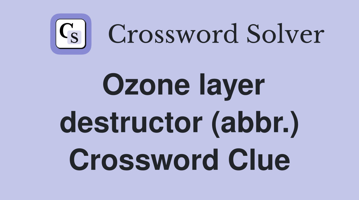 Ozone layer destructor (abbr.) Crossword Clue