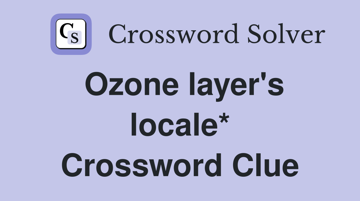 Ozone layer's locale* Crossword Clue