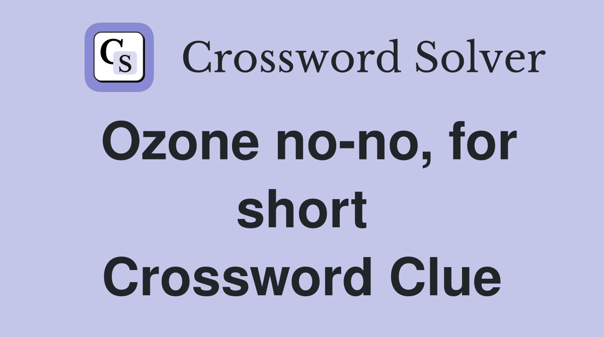Ozone no-no, for short Crossword Clue