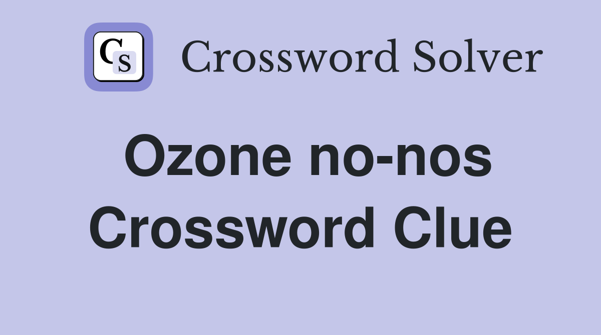 Ozone no-nos Crossword Clue