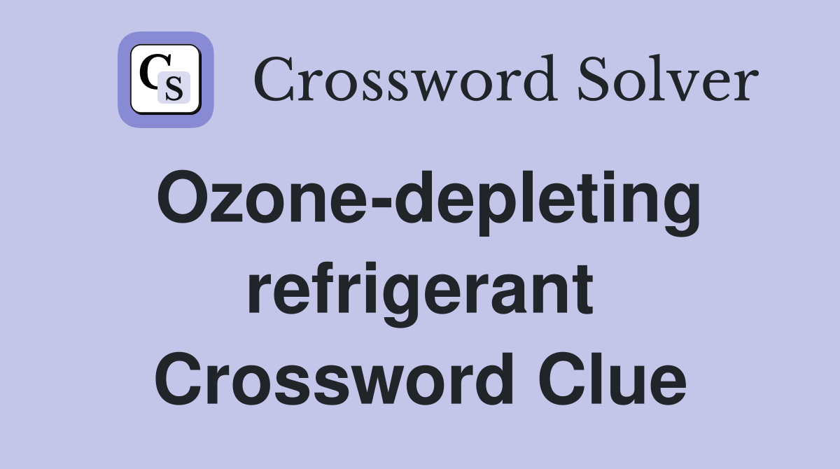 Ozone-depleting refrigerant Crossword Clue