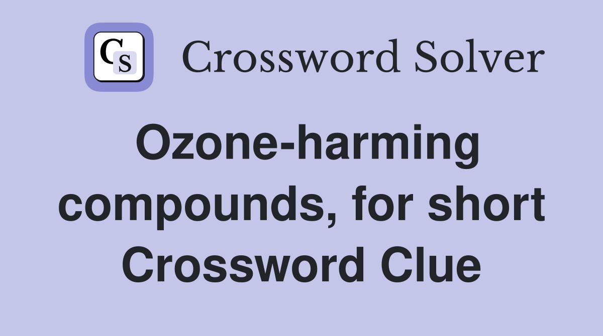 Ozone-harming compounds, for short Crossword Clue