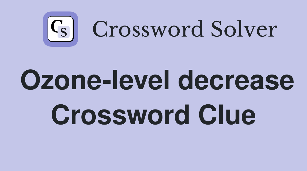 Ozone-level decrease Crossword Clue