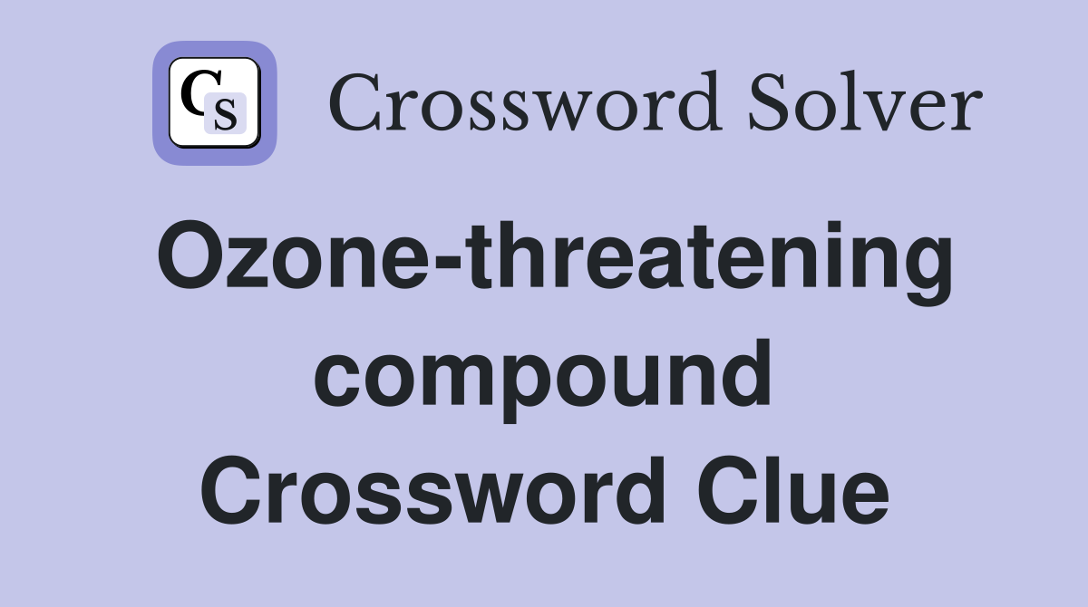 Ozone-threatening compound Crossword Clue