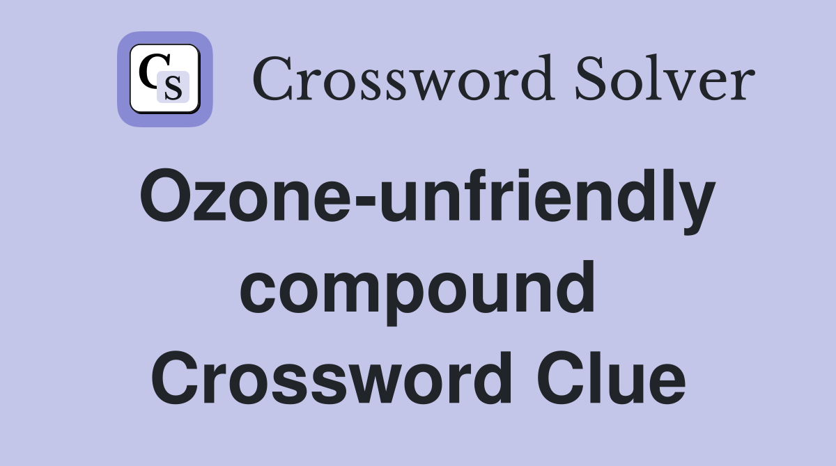 Ozone-unfriendly compound Crossword Clue