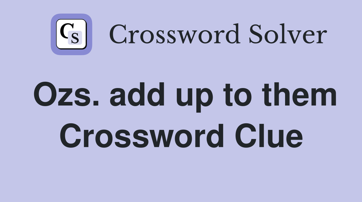 Ozs. add up to them Crossword Clue