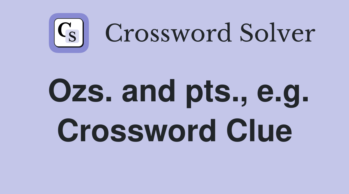 Ozs. and pts., e.g. Crossword Clue