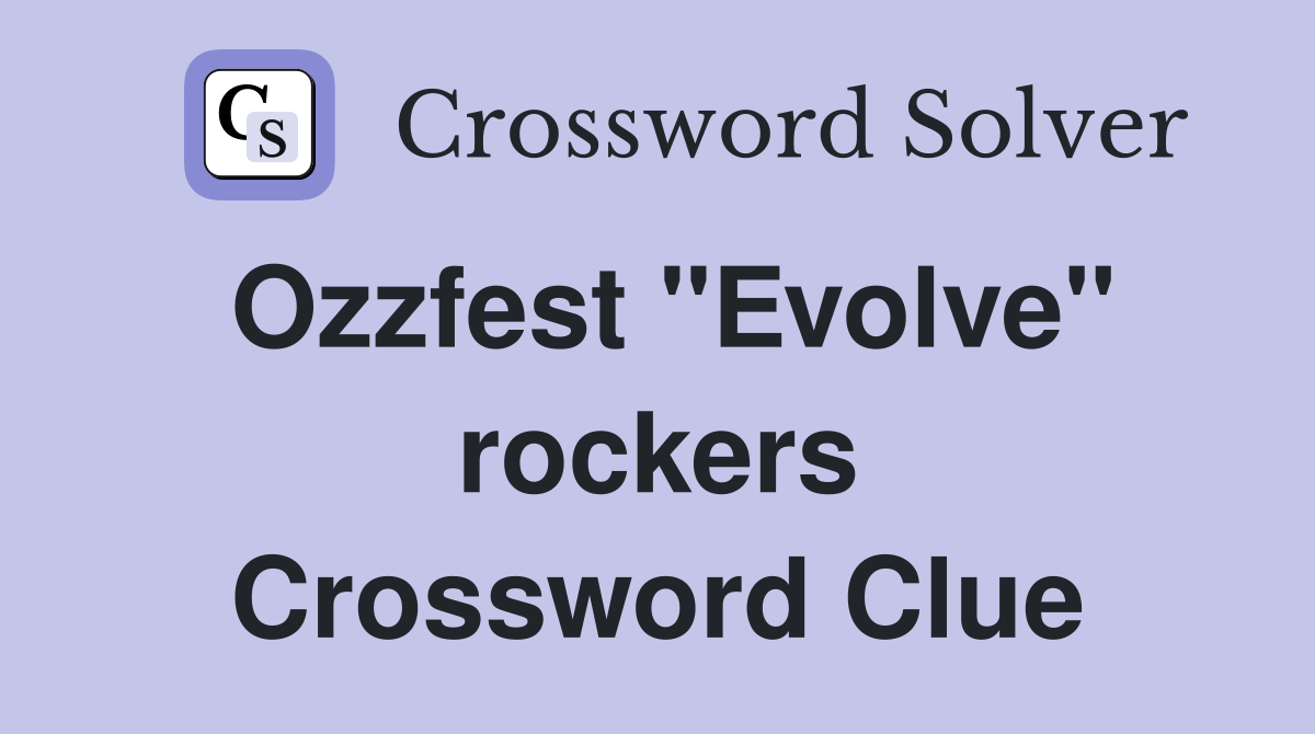 Ozzfest "Evolve" rockers Crossword Clue