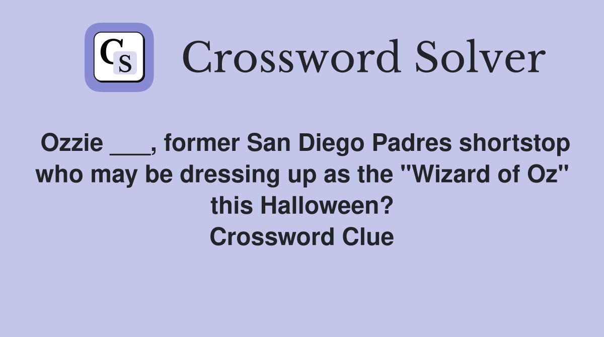Ozzie ___, former San Diego Padres shortstop who may be dressing up as the "Wizard of Oz" this Halloween? Crossword Clue