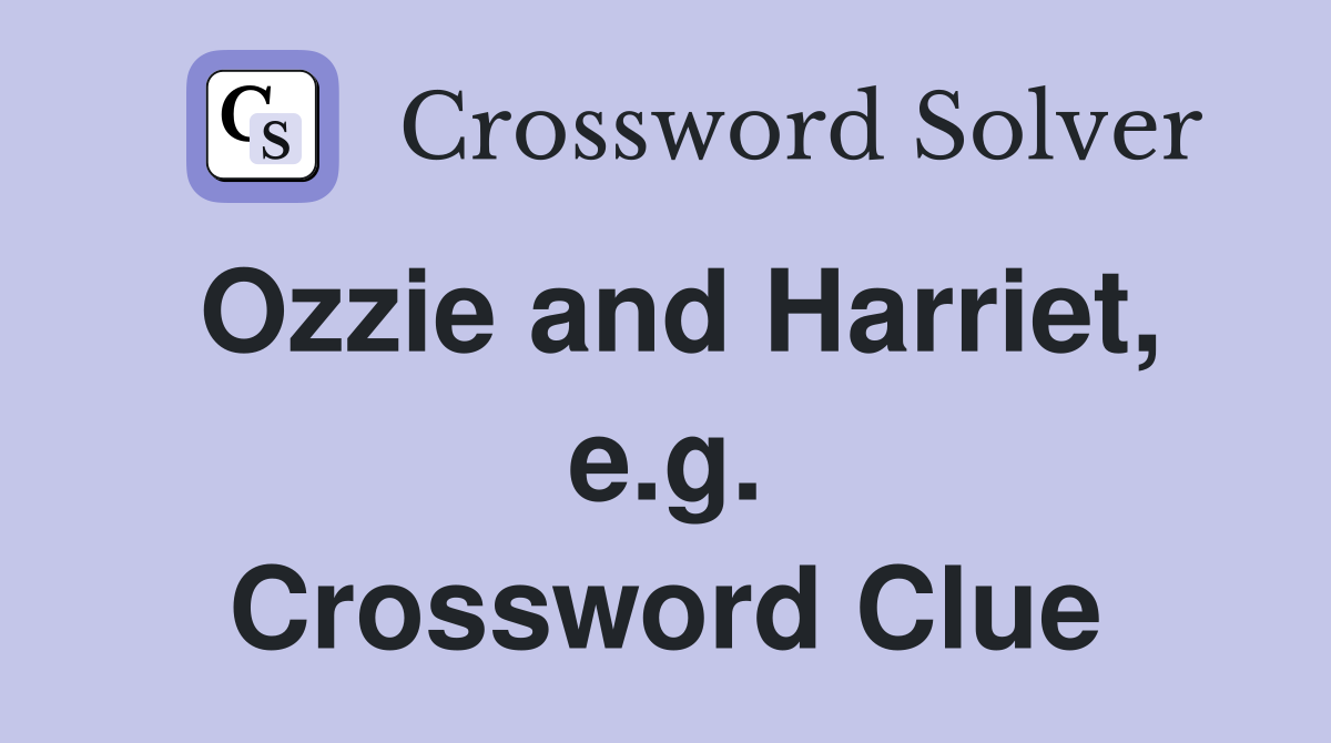 Ozzie and Harriet, e.g. Crossword Clue