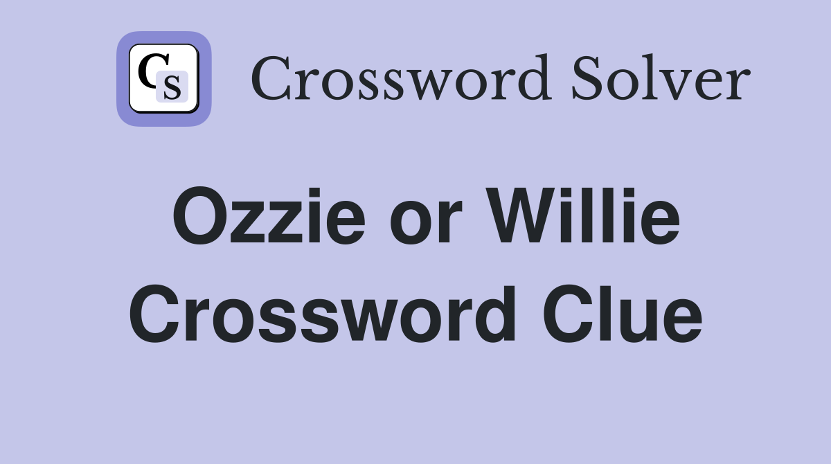 Ozzie or Willie Crossword Clue