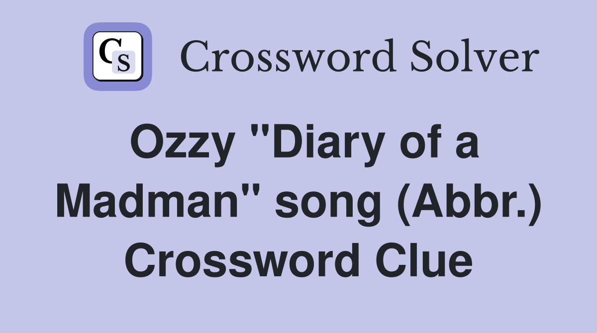 Ozzy "Diary of a Madman" song (Abbr.) Crossword Clue
