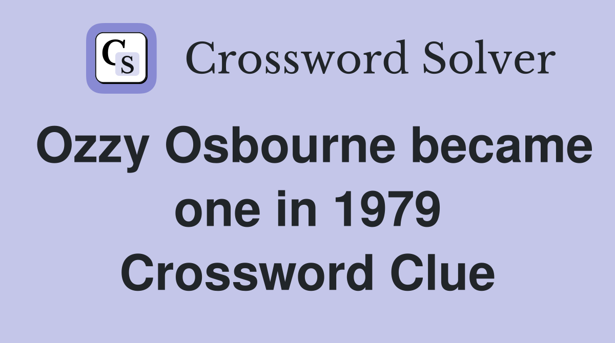 Ozzy Osbourne became one in 1979 Crossword Clue