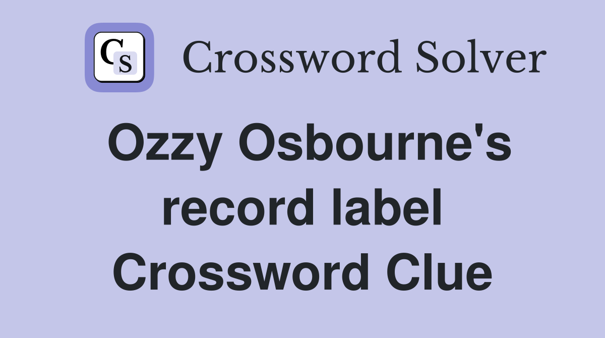 Ozzy Osbourne's record label Crossword Clue