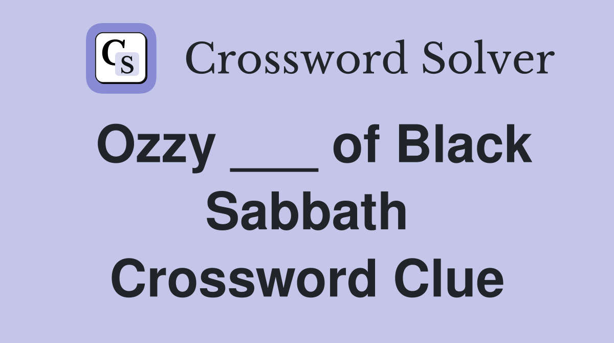 Ozzy ___ of Black Sabbath Crossword Clue