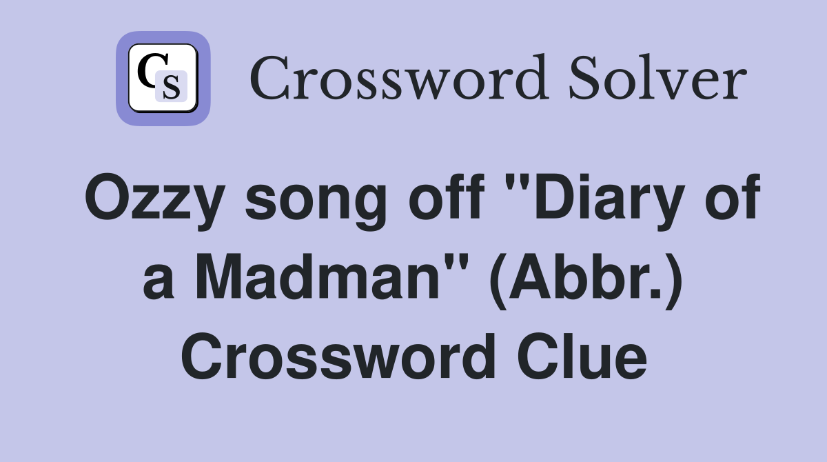 Ozzy song off "Diary of a Madman" (Abbr.) Crossword Clue