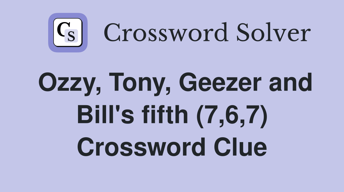 Ozzy, Tony, Geezer and Bill's fifth (7,6,7) Crossword Clue