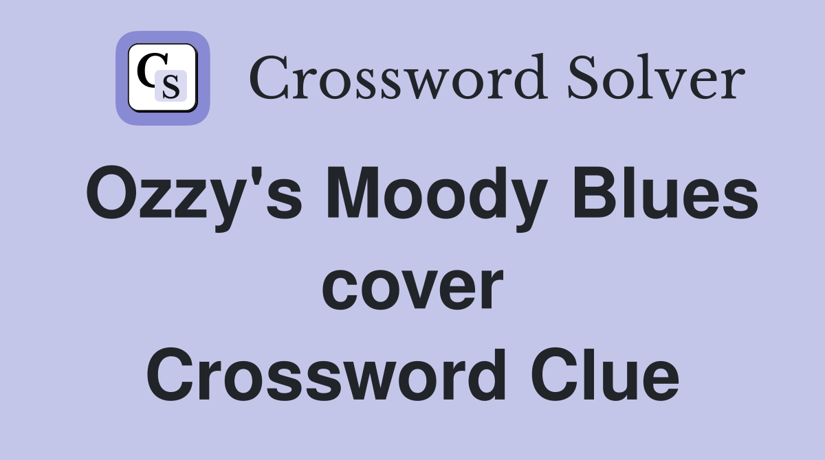 Ozzy's Moody Blues cover Crossword Clue