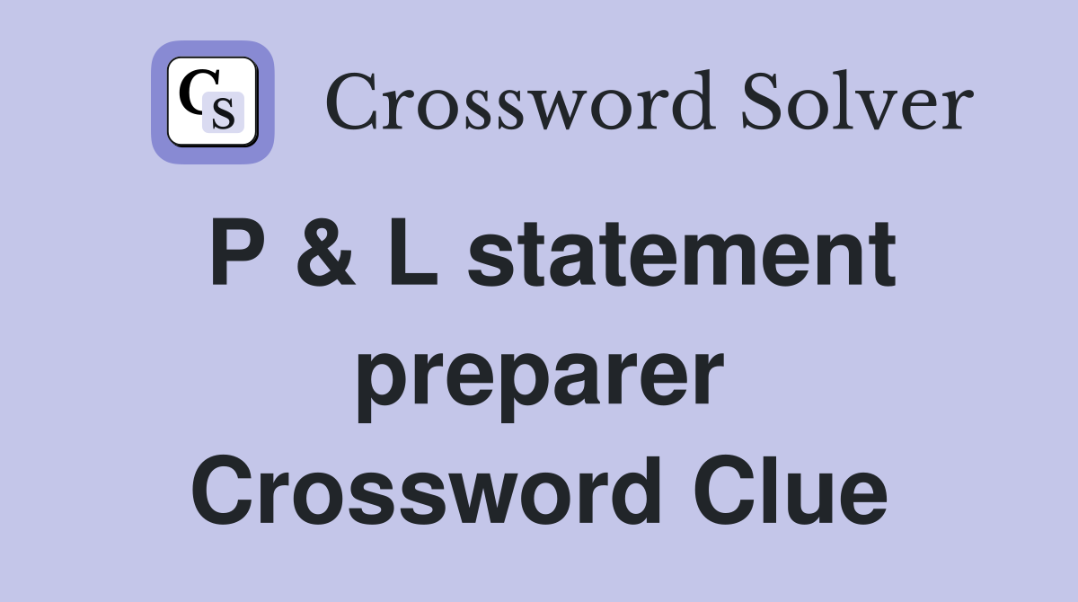 P & L statement preparer Crossword Clue