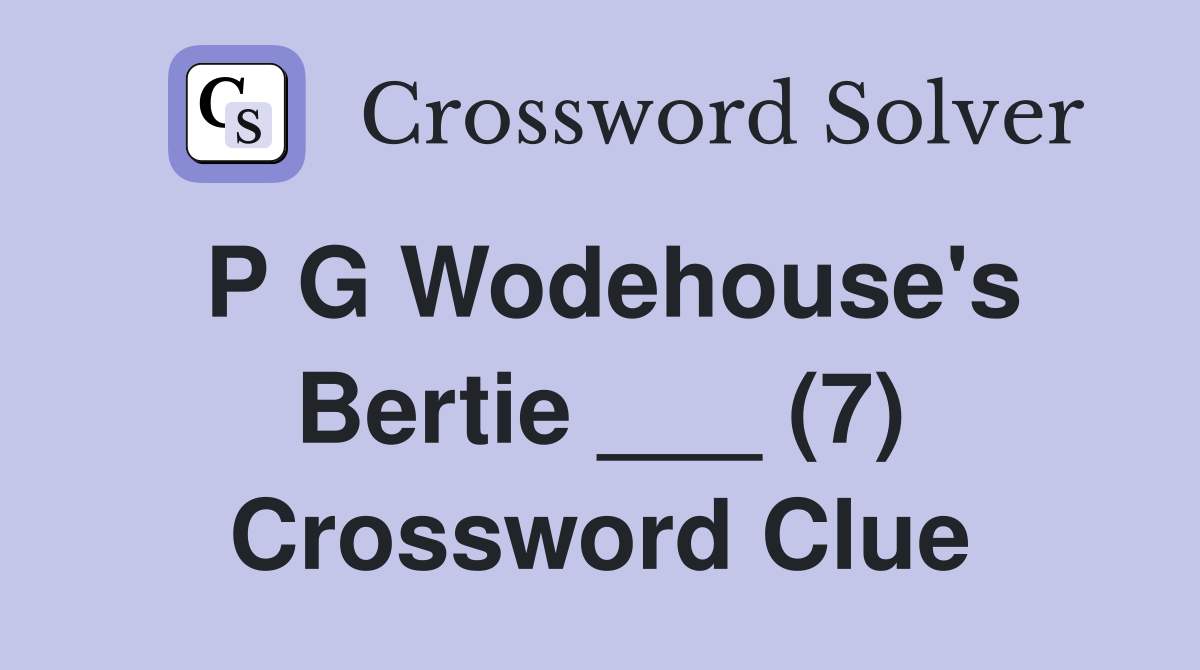 P G Wodehouse's Bertie ___ (7) Crossword Clue