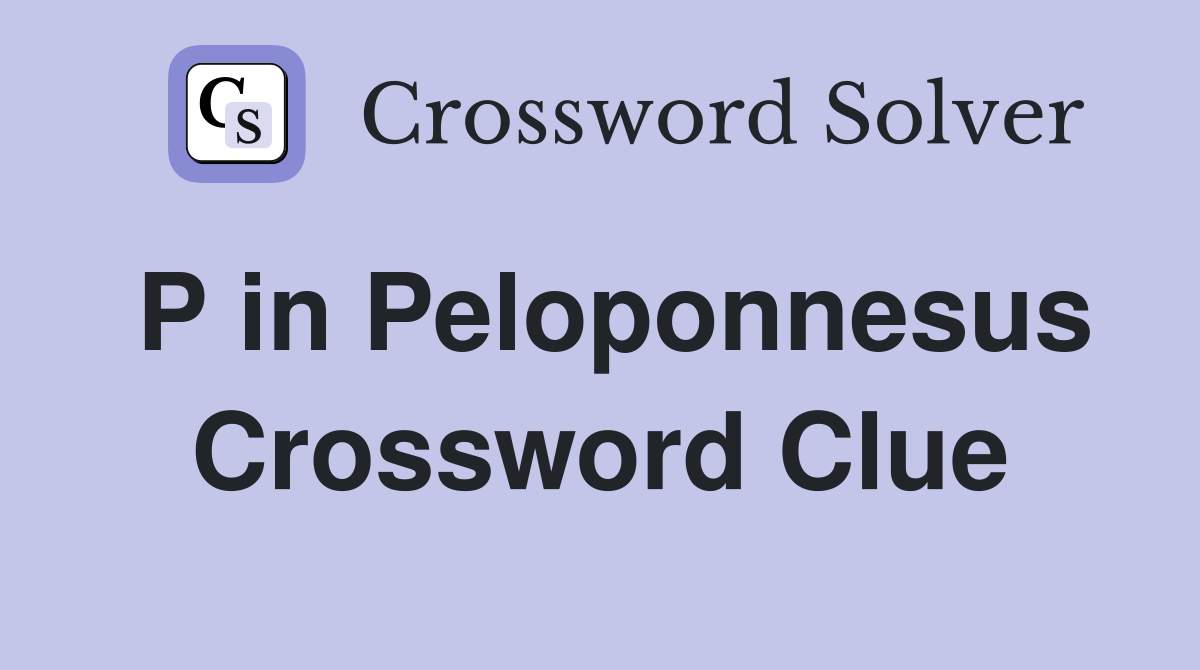P in Peloponnesus Crossword Clue