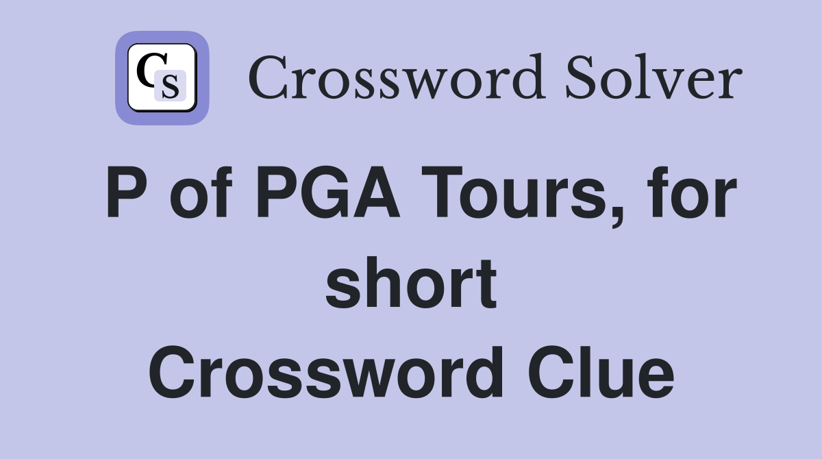 P of PGA Tours, for short Crossword Clue