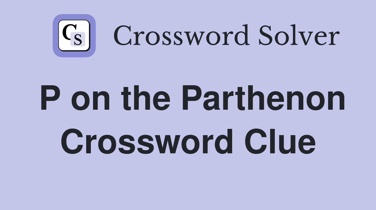 P on the Parthenon Crossword Clue