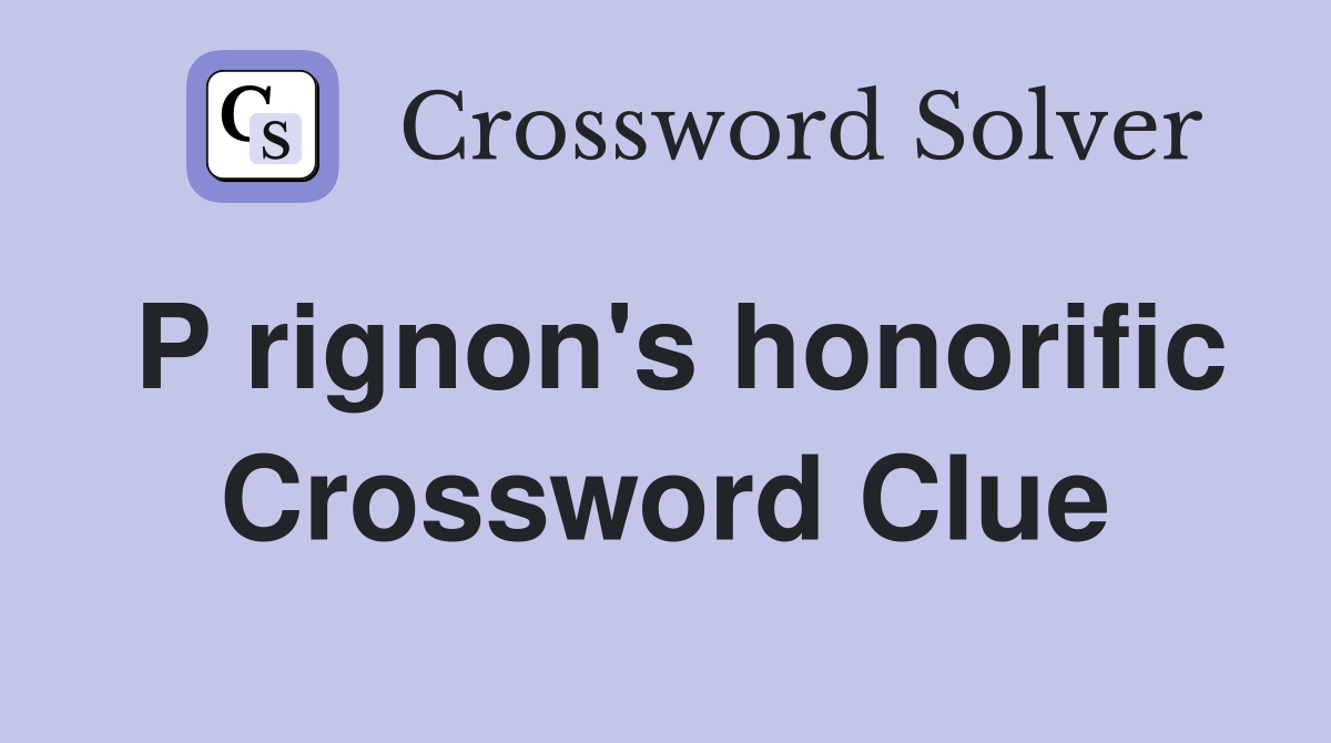 P rignon's honorific Crossword Clue