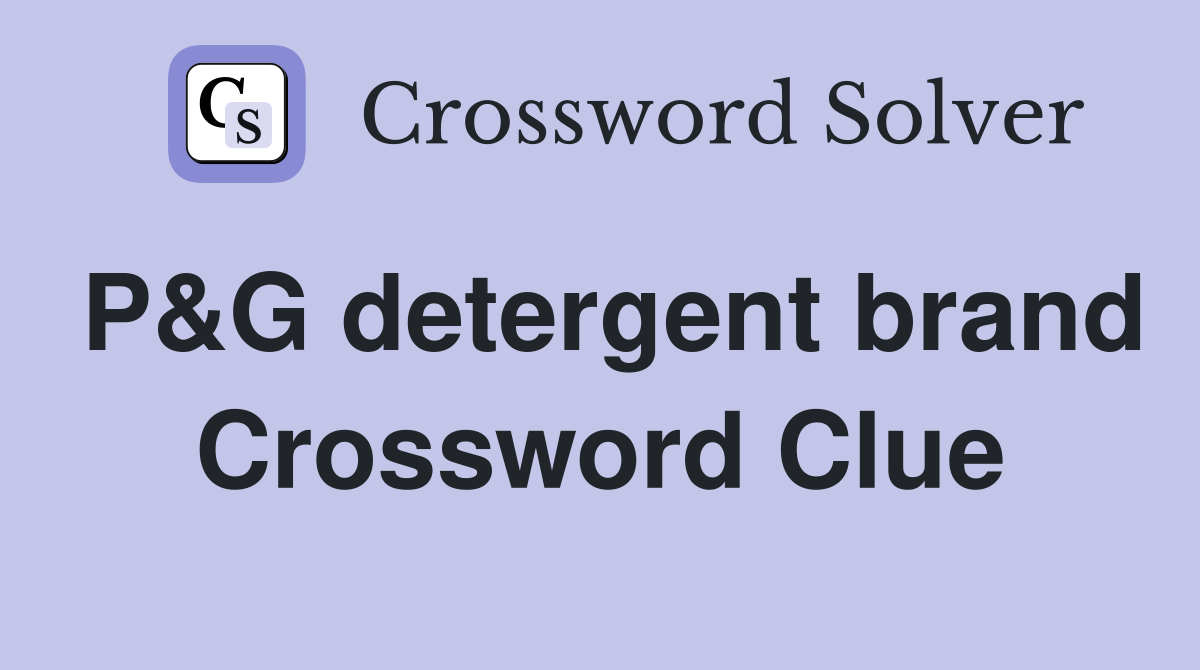 P&G detergent brand Crossword Clue