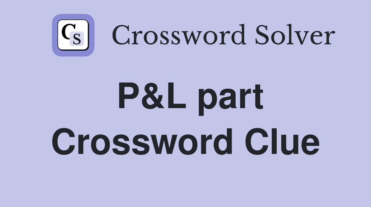 P&L part Crossword Clue