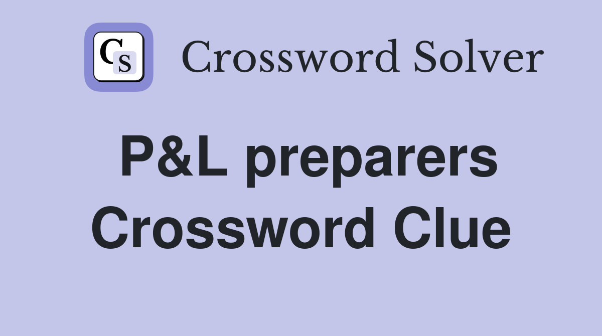 P&L preparers Crossword Clue
