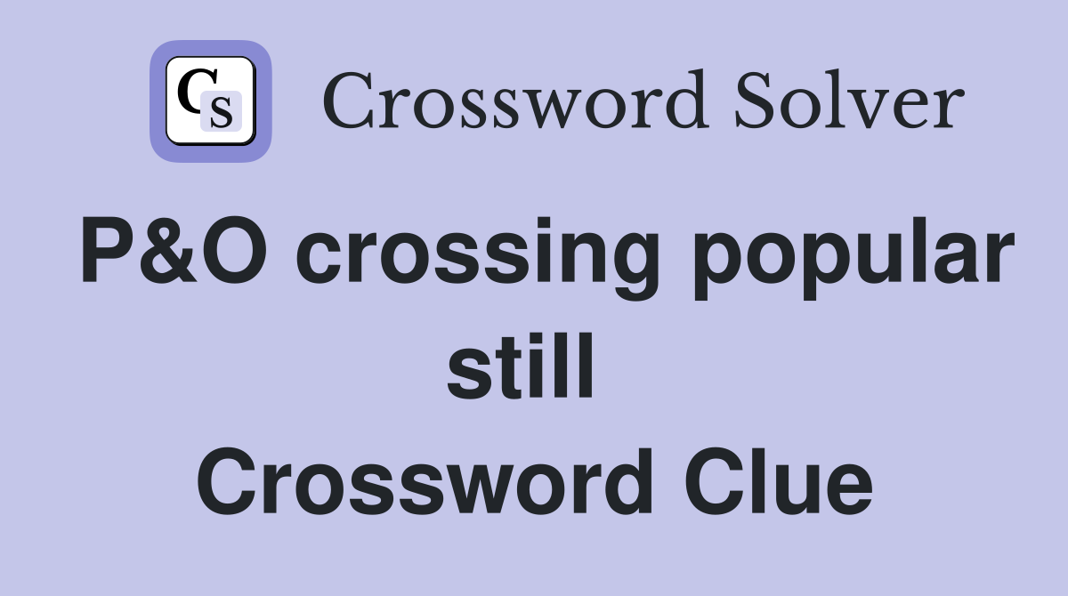 P&O crossing popular still  Crossword Clue