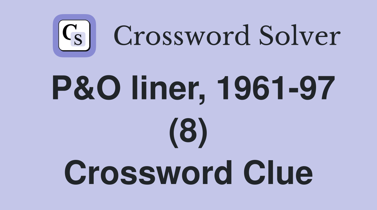 P&O liner, 1961-97 (8) Crossword Clue