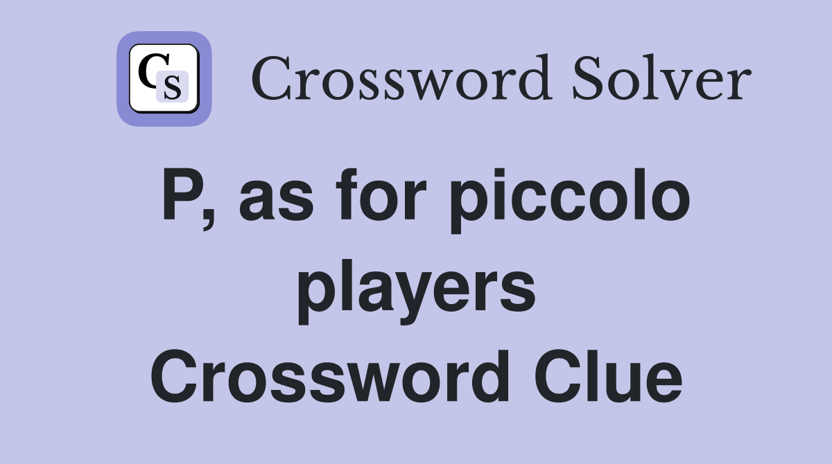 P, as for piccolo players Crossword Clue