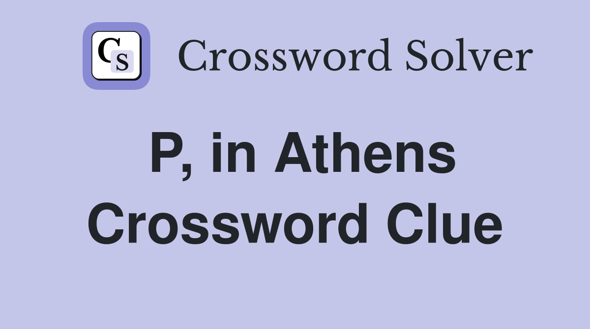 P, in Athens Crossword Clue