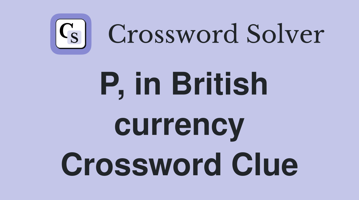 P, in British currency Crossword Clue