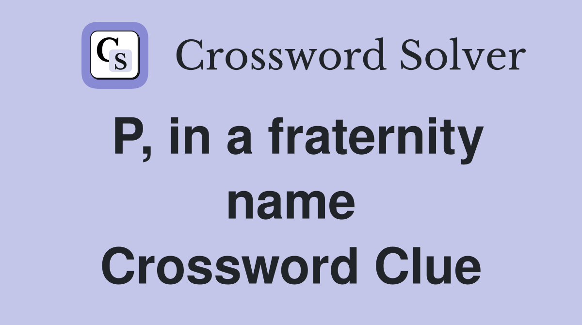 P, in a fraternity name Crossword Clue