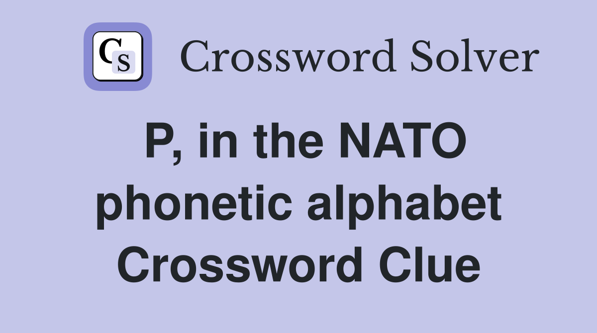 P, in the NATO phonetic alphabet Crossword Clue