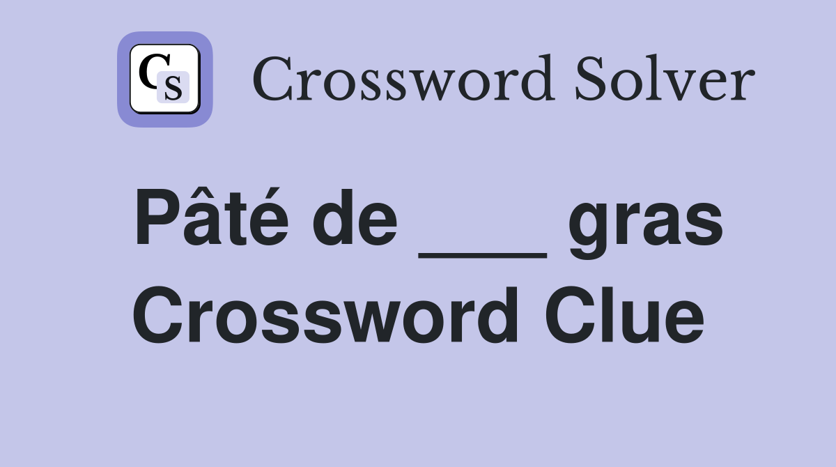 Pâté de ___ gras Crossword Clue