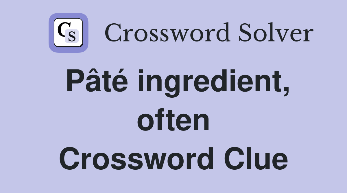 Pâté ingredient, often Crossword Clue