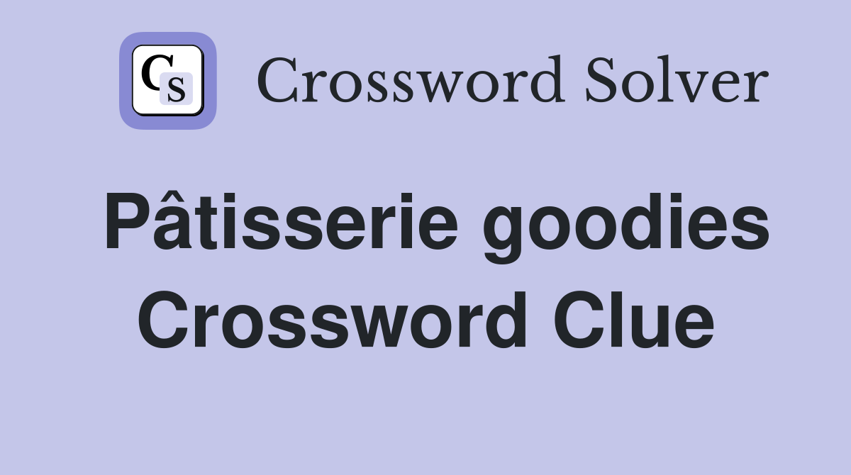 Pâtisserie goodies Crossword Clue