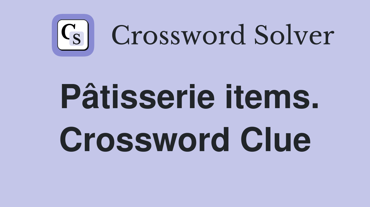 Pâtisserie items. Crossword Clue