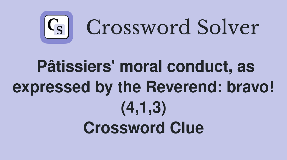 Pâtissiers' moral conduct, as expressed by the Reverend: bravo! (4,1,3) Crossword Clue