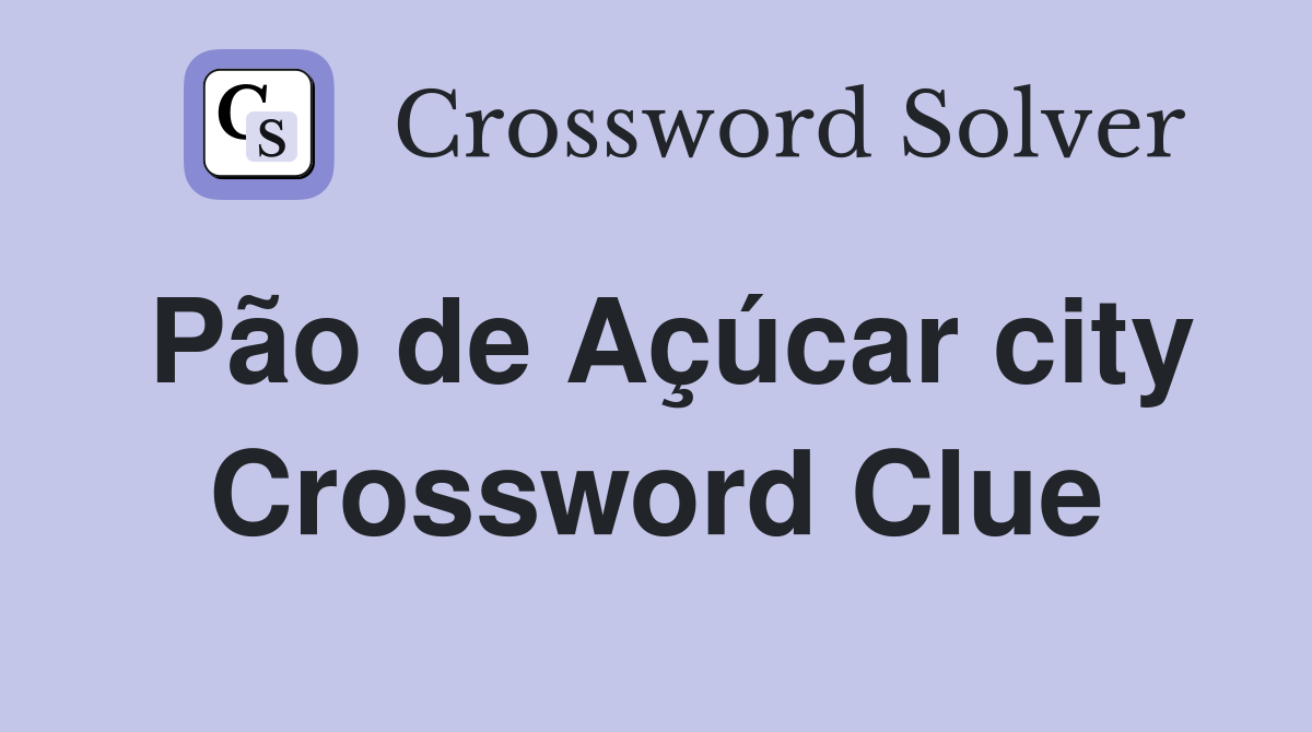 Pão de Açúcar city Crossword Clue